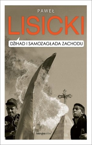 

Dżihad i samozagłada Zachodu Paweł Lisicki