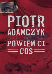 POWIEM CI COŚ PIOTR ADAMCZYK