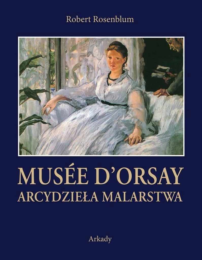 

Arcydzieła Malarstwa Musée d’Orsay Robert Rosenblu