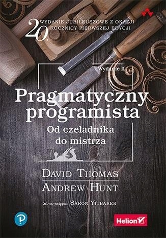PRAGMATYCZNY PROGRAMISTA. OD CZELADNIKA DO MISTRZA DAVID THOMAS, ANDREW HUN