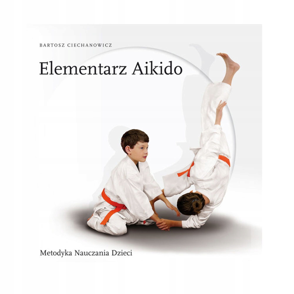 

Elementarz Aikido Metodyka Nauczania Dzieci
