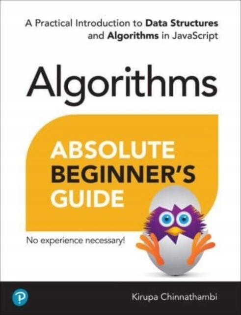 Absolute Beginners Guide to Algorithms: A Practical Introduction to Data St