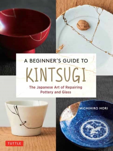A Beginners Guide to Kintsugi MICHIHIRO HORI