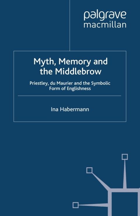 Myth, Memory and the Middlebrow - Habermann, I.