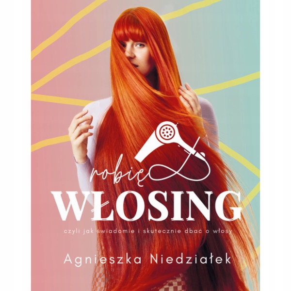 

Robię włosing czyli jak świadomie i skutecznie