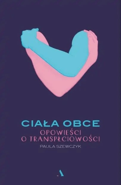 

Ciała obce Opowieści o transpłciowości P.Szewczyk