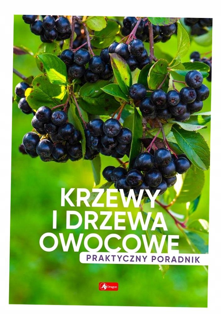 Krzewy I Drzewa Owocowe. Poradnik Praktyczny