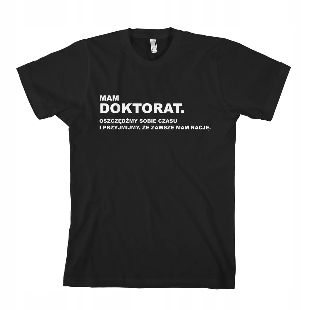 

Mam Doktorat zawsze mam rację koszulka męska