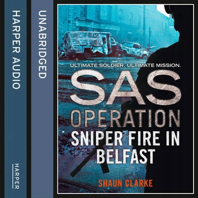Sniper Fire in Belfast - Clarke, Shaun AUDIOBOOK