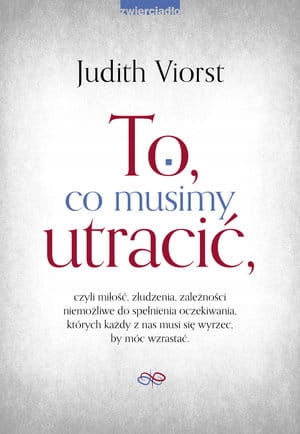 TO CO MUSIMY UTRACIĆ CZYLI MIŁOŚĆ ZŁUDZENIA ZALEŻN