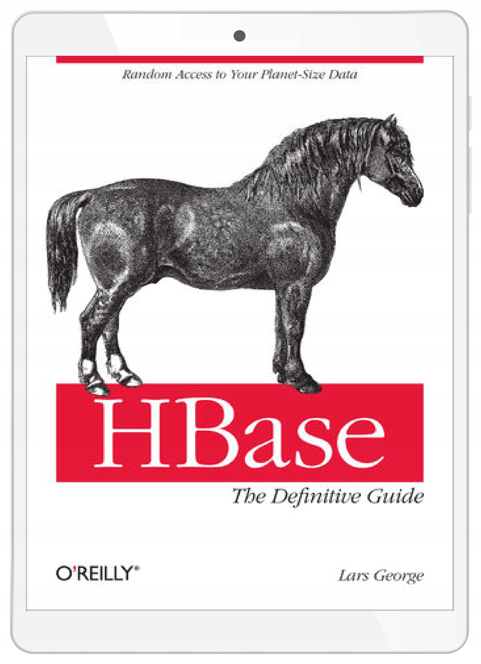 HBase: The Definitive Guide. Random Access to Your
