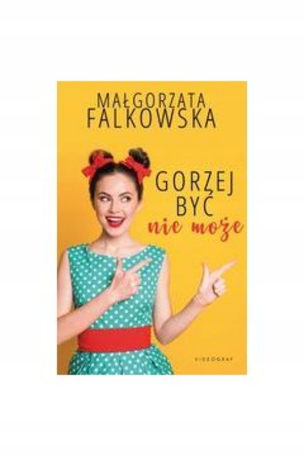 

Gorzej być nie może Małgorzata Falkowska