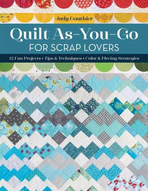 Quilt As-You-Go for Scrap Lovers JUDY GAUTHIER