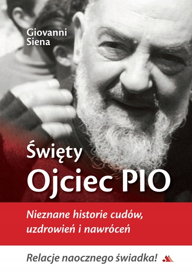 

Święty Ojciec Pio. Nieznane historie cudów...