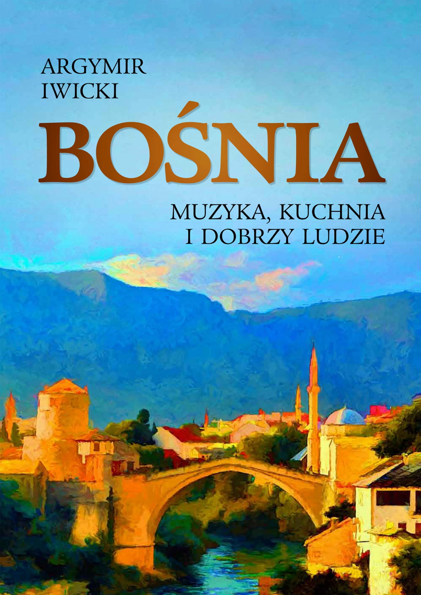 

Bośnia. Muzyka, kuchnia i dobrzy ludzie Iwicki