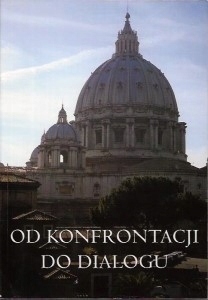 Od KONFRONTACJI do DIALOGU DOŚWIADCZENIA KOŚCIOŁA w XX wieku Red V. KMIECIK