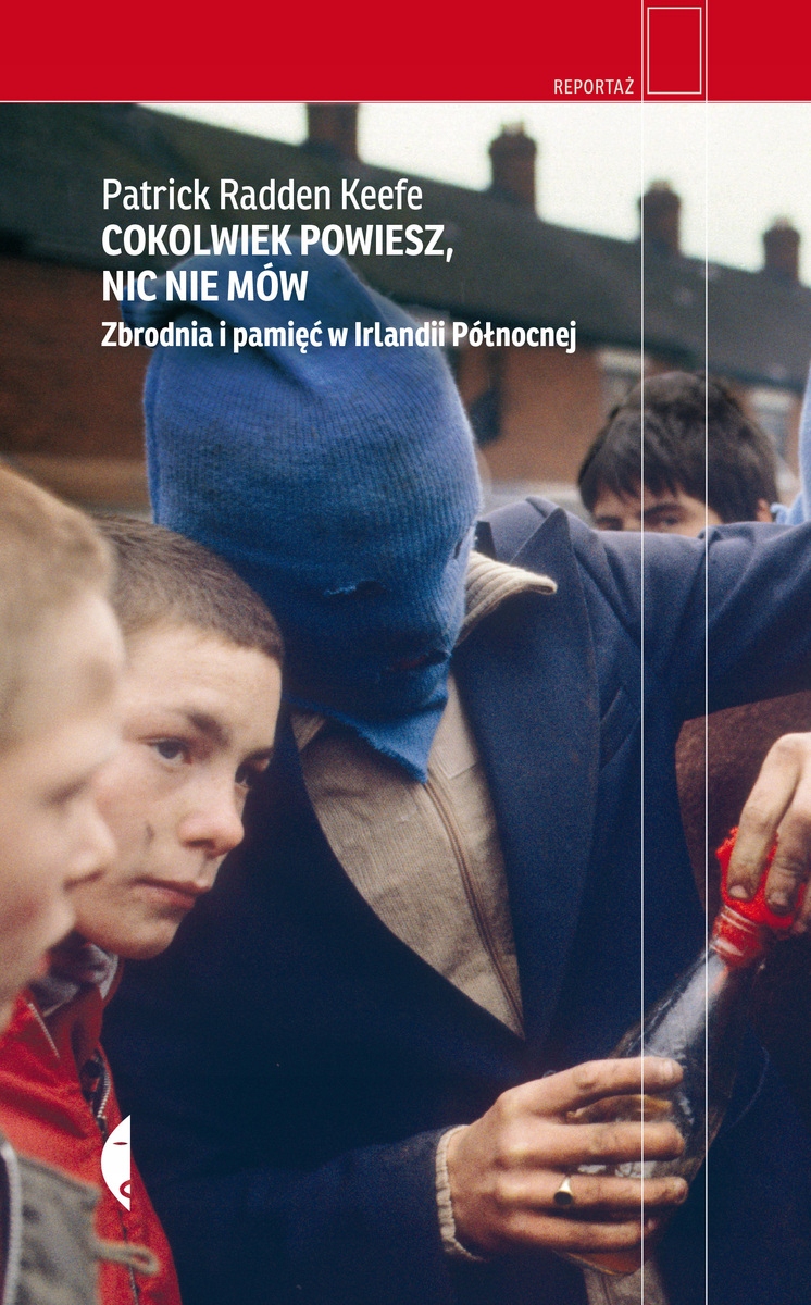 Cokolwiek powiesz, nic nie mów Patrick Radden Keefe
