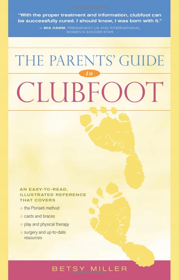 The Parents' Guide to Clubfoot Betsy Miller