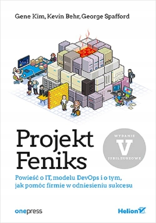 

Projekt Feniks. Powieść o It, modelu DevOps i o