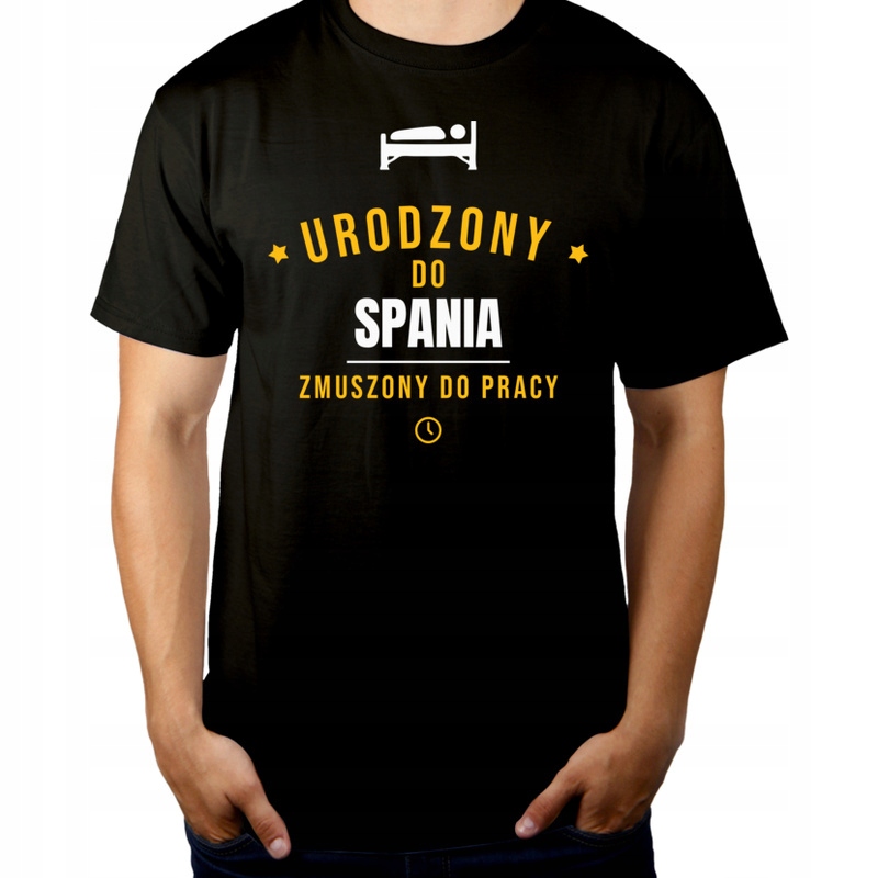 

Urodzony Do spania Zmuszony Pracy Koszulka