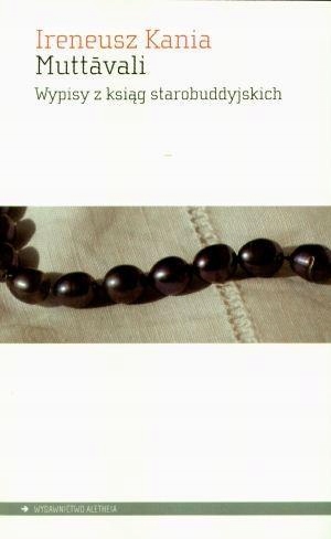 MUTTAVALI. WYPISY Z KSIĄG STAROBUDDYJSKICH IRENEUSZ KANIA