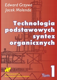 TECHNOLOGIA PODSTAWOWYCH SYNTEZ ORGANICZNYCH TOM 1 EDWARD GRZYWA, JACEK MOL