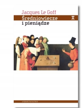 ŚREDNIOWIECZE I PIENIĄDZE JACQUES LE GOFF NOWA