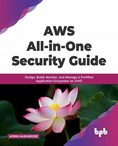 Mukherjee, Adrin AWS All-in-one Security Guide: Design, Build, Monitor, and