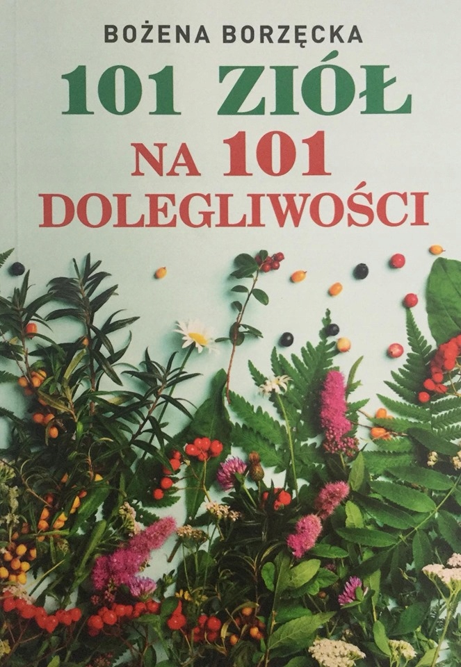 

101 ziół na 101 dolegliwości zioła Borzęcka