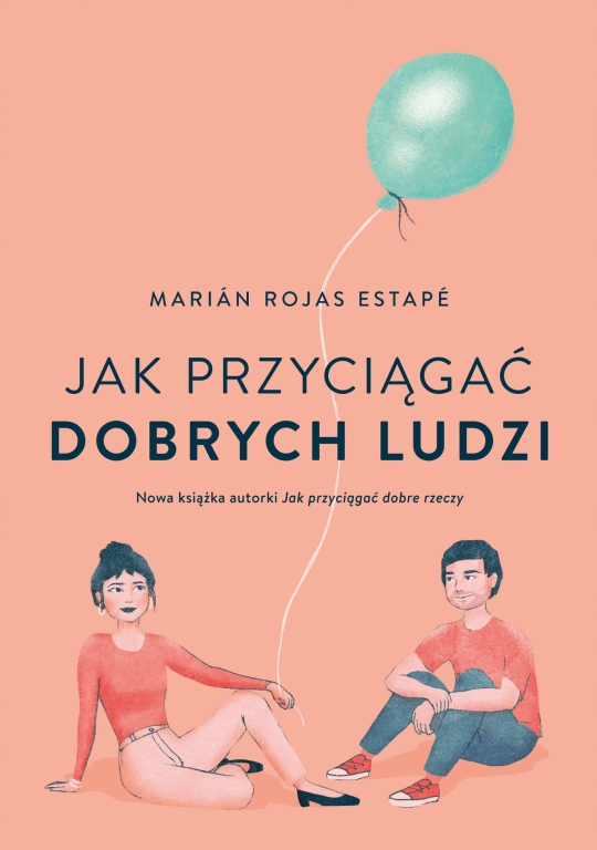 

Jak przyciągać dobrych ludzi Marian Rojas Estape