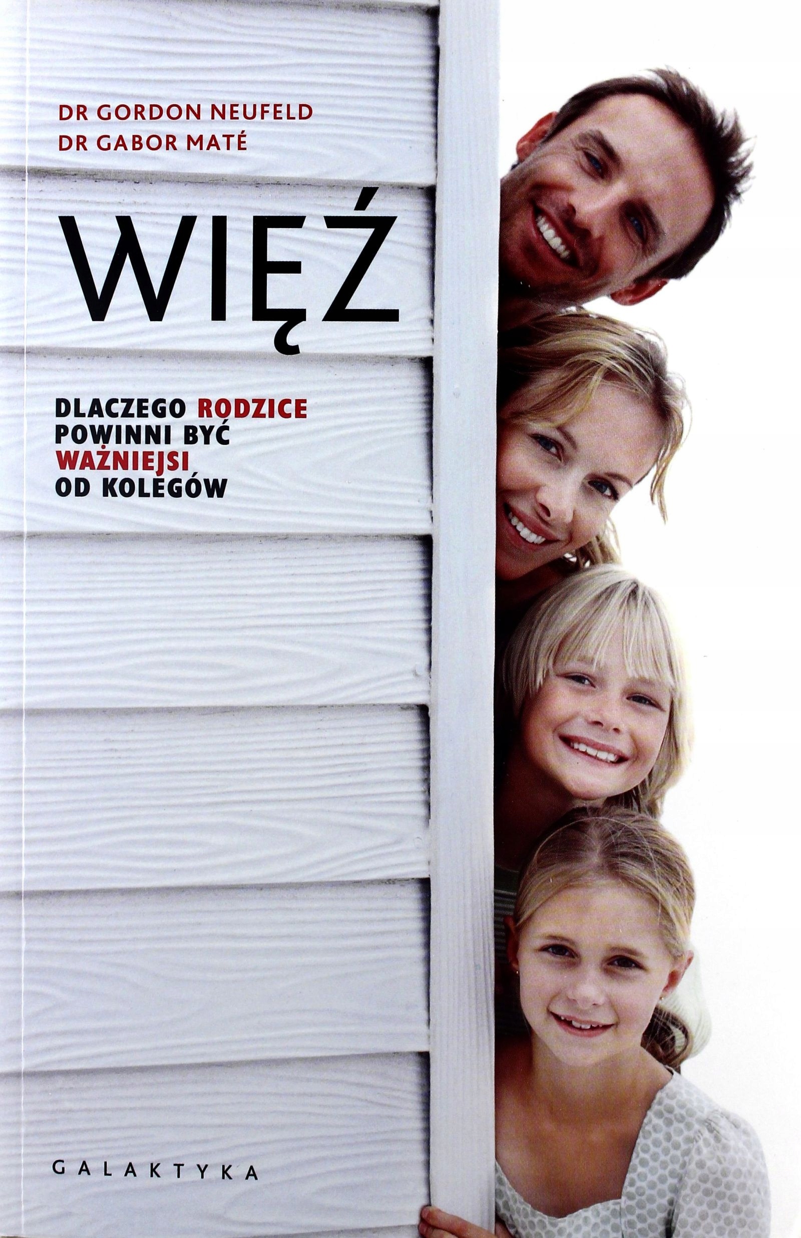 WIĘŹ. DLACZEGO RODZICE POWINNI BYĆ WAŻNIEJSI OD KOLEGÓW - Gordon Neufeld KS