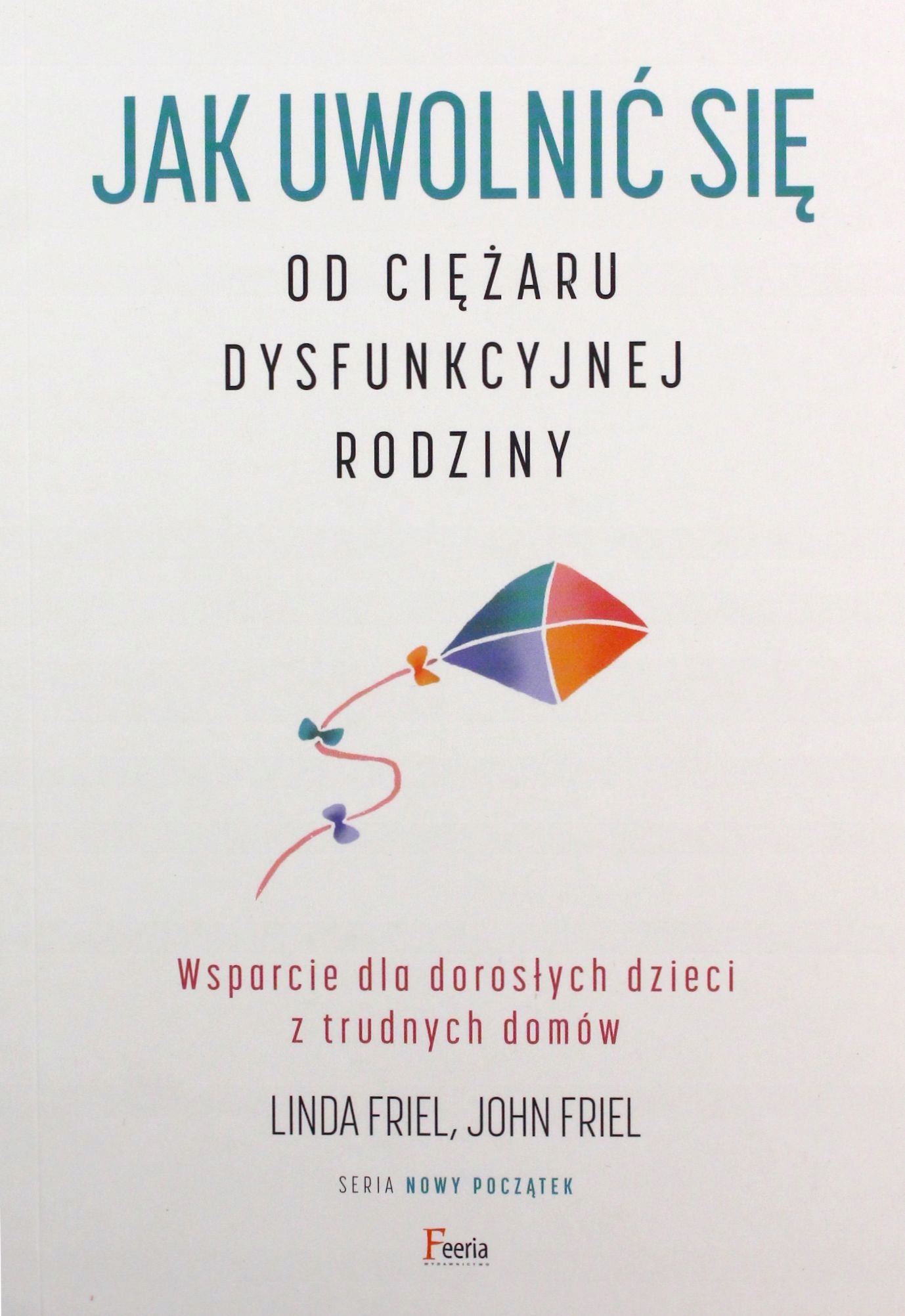 JAK UWOLNIĆ SIĘ OD CIĘŻARU DYSFUNKCYJNEJ RODZINY.