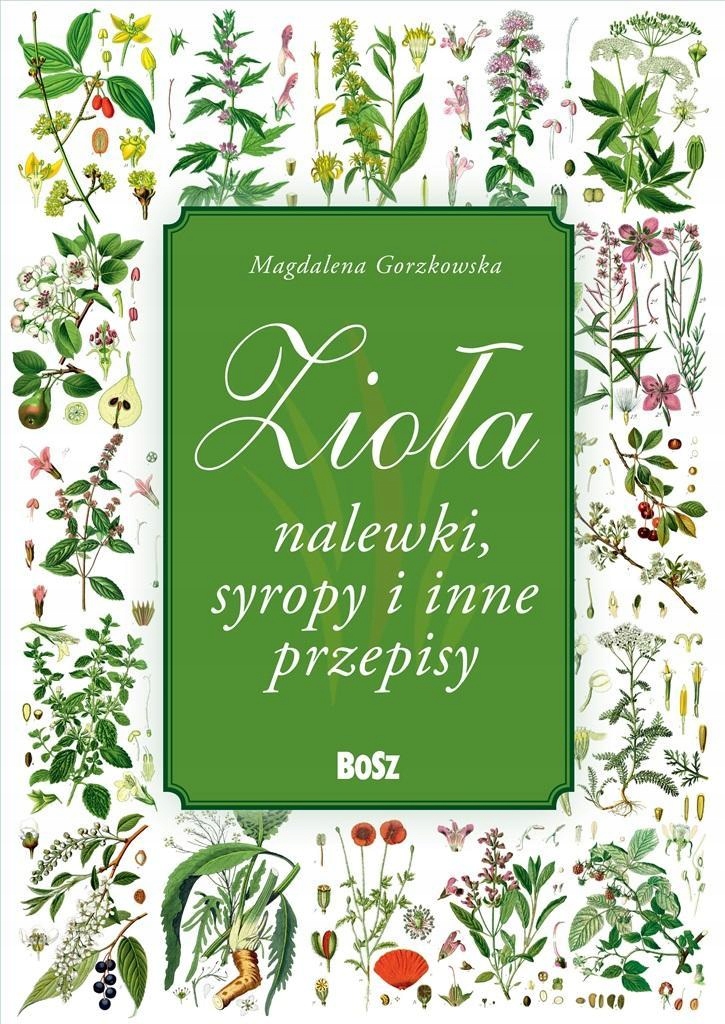 ZIOŁA I NALEWKI, MAGDALENA GORZKOWSKA