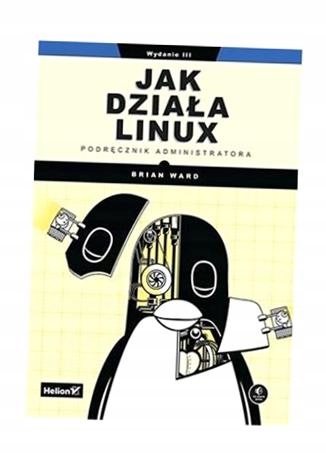 JAK DZIAŁA LINUX. PODRĘCZNIK ADMINISTRATORA W.3 BRIAN WARD