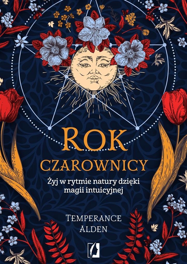 

Rok Czarownicy. Żyj W Rytmie Natury Dzięki Magii..