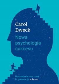 

Nowa psychologia sukcesu Carol S. Dweck