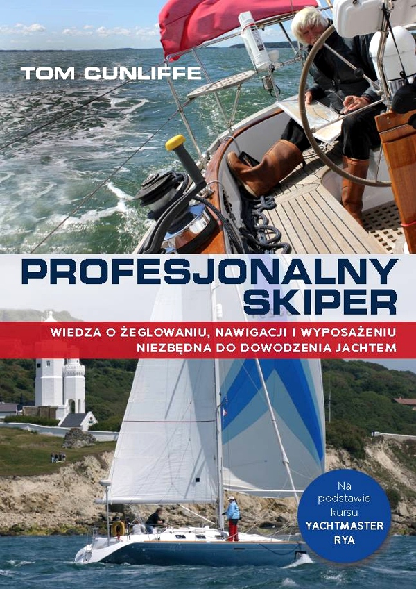 PROFESJONALNY SKIPER. WIEDZA O ŻEGLOWANIU, NAWIGACJI I WYPOSAŻENIU NIEZBĘD