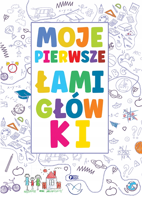 Moje pierwsze łamigłówki Opracowanie zbiorowe Feni