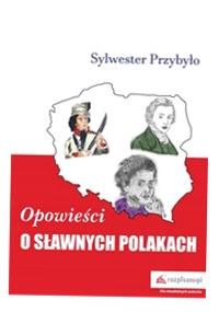 OPOWIEŚCI O SŁAWNYCH POLAKACH SYLWESTER PRZYBYŁO