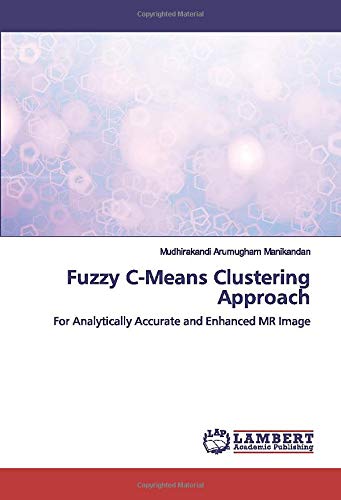 Manikandan, Mudhirakandi Arumugham Fuzzy C-Means Clustering Approach: For A