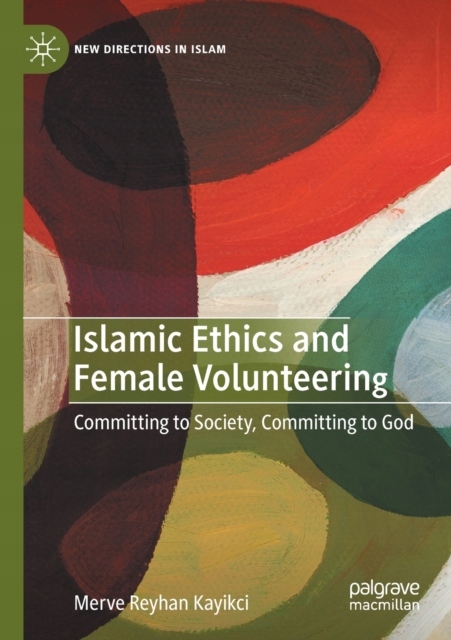 Islamic Ethics and Female Volunteering: Committing to Society, Committing t