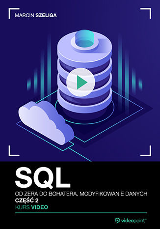 SQL. Kurs video. Od zera do bohatera Tytuł SQL Kurs video Od zera do bohatera Modyfikowanie danych