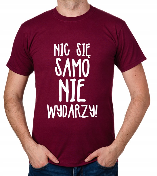 

koszulka Nic Się Samo Nie Wydarzy prezent