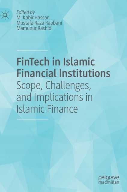 FinTech in Islamic Financial Institutions: Scope, Challenges, and Implicati