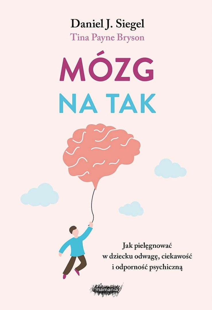 

Mózg na tak. Jak pielęgnować w dziecku odwagę, cie
