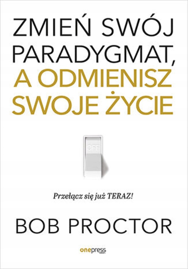 

Zmień swój paradygmat a odmienisz swoje życie