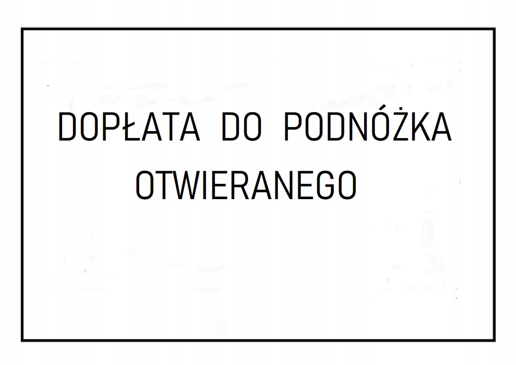 

Dopłata do podnóżka otwieranego