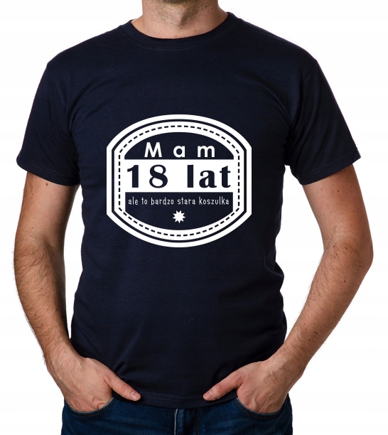 

koszulka Mam 18 Lat Ale To Bardzo Stara prezent