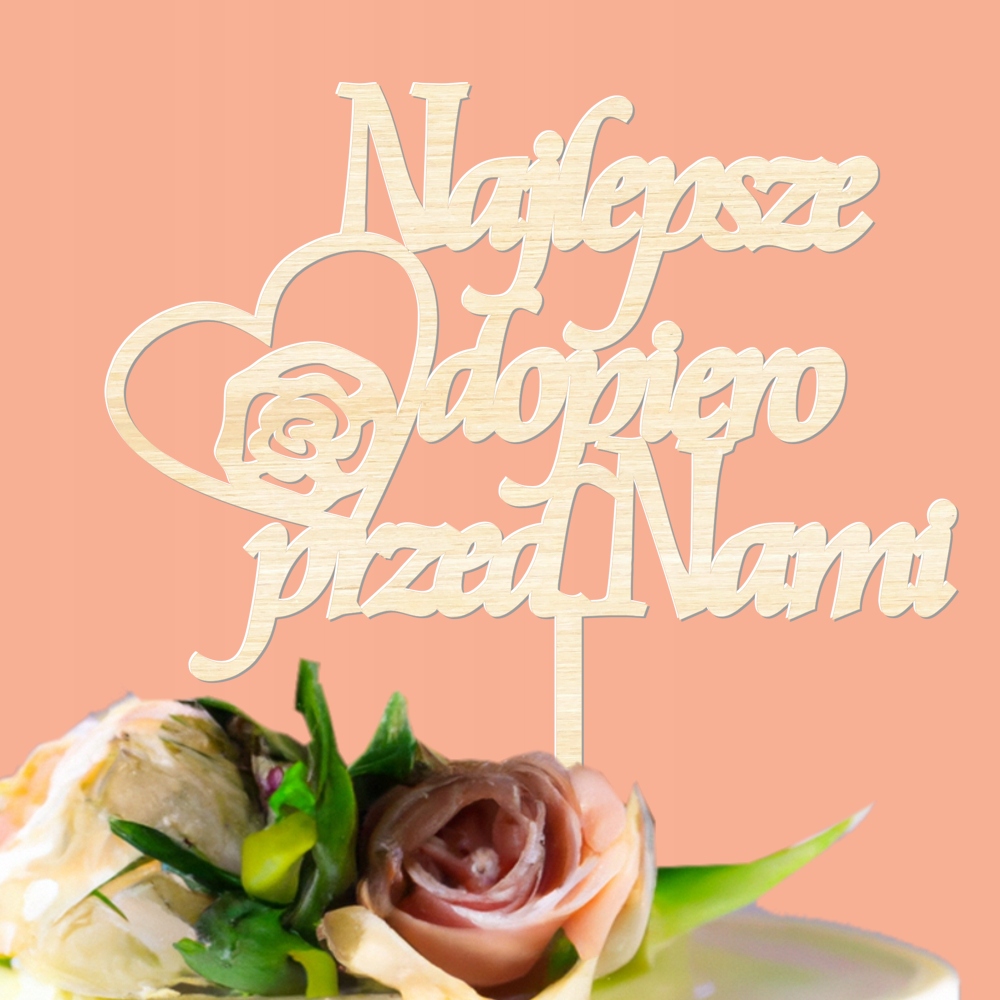 Topper Najlepsze dopiero przed Nami drewniany Marka inna