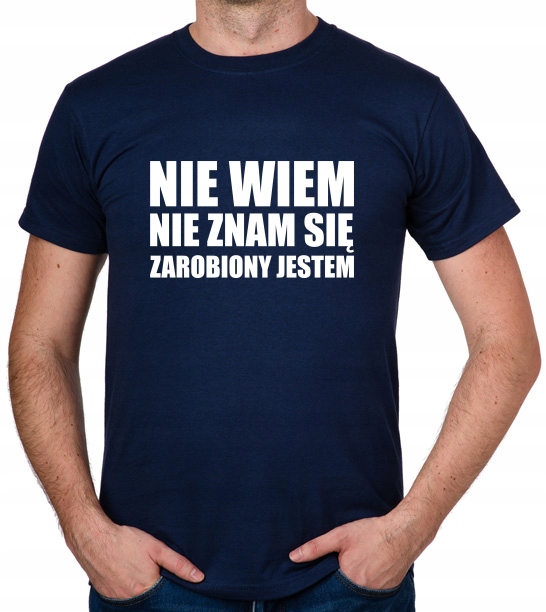 

koszulka Nie Wiem Znam Zarobiony Jestem prezent